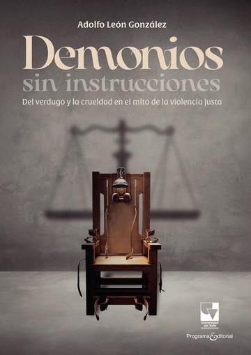 DEMONIOS SIN INSTRUCCIONES : DEL VERDUGO Y LA CRUELDAD EN EL MITO DE LA VIOLENCIA JUSTA | 9789585073838 | LEÓN GONZÁLEZ, ADOLFO