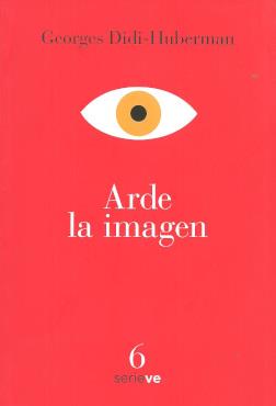 ARDE LA IMAGEN | 9786079845636 | DIDI-HUBERMAN, GEORGES