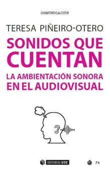 SONIDOS QUE CUENTA LA AMBIENTACION SONORA EN EL AUDIOVISUAL | 9788491806141 | PIÑERO OTERO,TERESA
