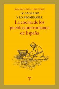 LO SAGRADO Y LO ABOMINABLE. LA COCINA DE LOS PUEBLOS PRERROMANOS DE ESPAÑA | 9788497045971 | SANTACANA I MESTRE, JOAN / DURAN, JOAN