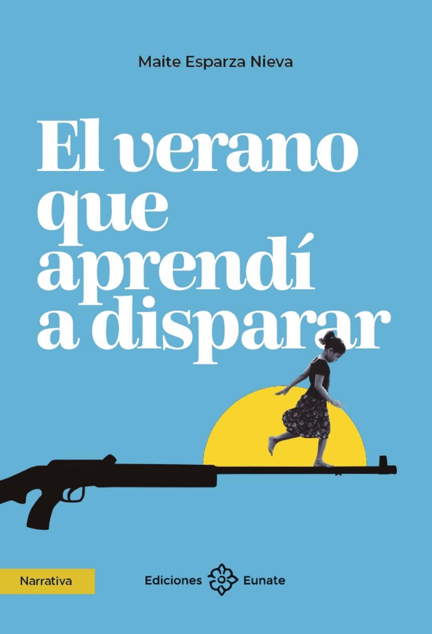 VERANO QUE APRENDÍ A DISPARAR, EL | 9788477685067 | ESPARZA NIEVA, MAITE