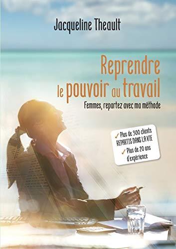 REPRENDRE LE POUVOIR AU TRAVAIL | 9782322195473 | THEAULT, JACQUELINE