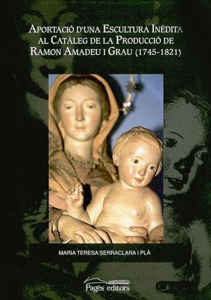 APORTACIÓ D'UNA ESCULTURA INÈDITA AL CATÀLEG DE LA PRODUCCIÓ DE RAMON AMADEU I GRAU (1745-1821) | 9788479356200 | SERRACLARA, M. TERESA