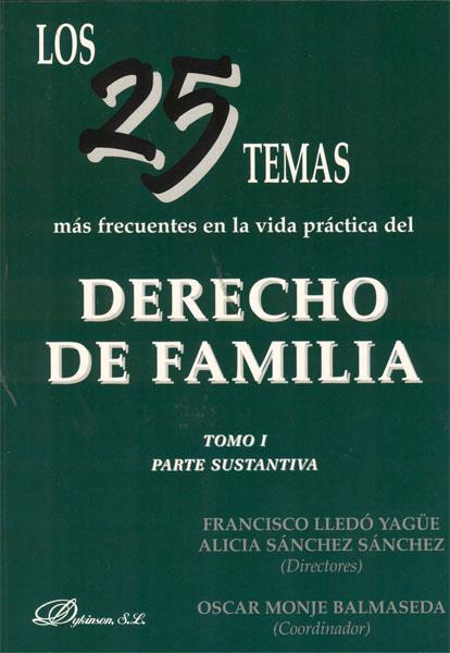 25 TEMAS MÁS FRECUENTES EN LA VIDA PRÁCTICA DEL DERECHO DE FAMILIA, LOS. TOMO I. TOMO I. PARTE SUSTANTIVA | 9788499820972 | LLEDÓ YAGÜE, FRANCISCO / SÁNCHEZ SÁNCHEZ, ALICIA / MONJE BALMASEDA, OSCAR