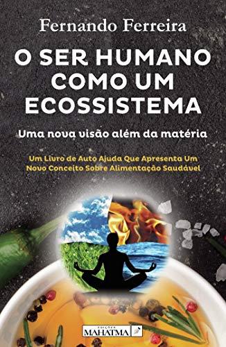 O SER HUMANO COMO UM ECOSSISTEMA | 9789898865885 | FERREIRA, FERNANDO
