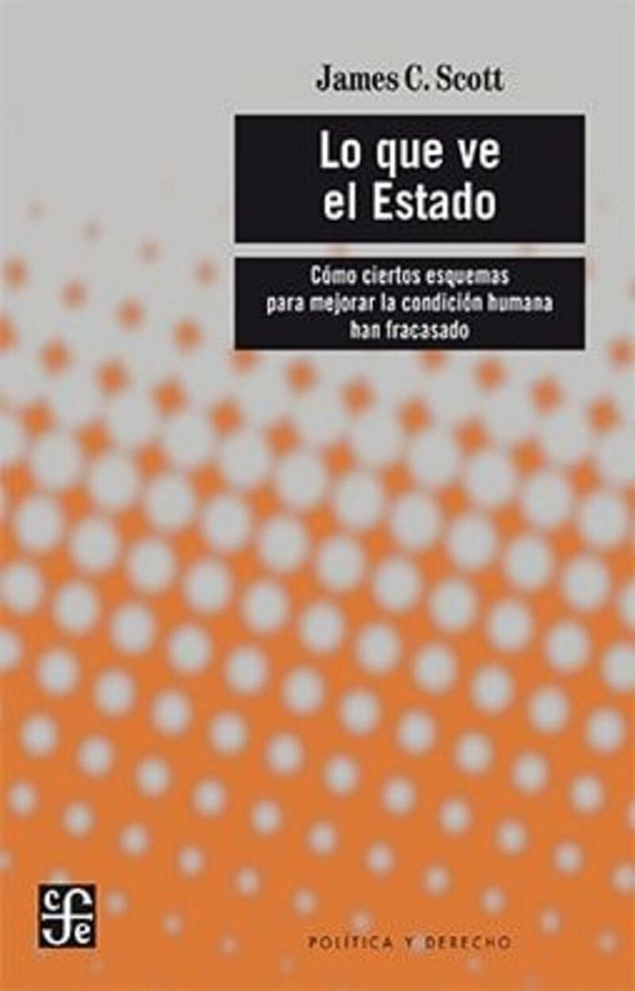 LO QUE VE EL ESTADO | 9786071668899 | SCOTT, JAMES C.