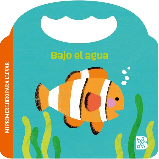 MI PRIMER LIBRO PARA LLEVAR - BAJO EL AGUA | 9789403237039 | BALLON