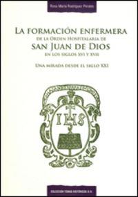 FORMACIÓN ENFERMERA DE LA ORDEN HOSPITALARIA DE SAN JUAN DE DIOS EN LOS SIGLOS XVI Y XVII, LA | 9788484684756 | RODRÍGUEZ PERALES, ROSA MARÍA