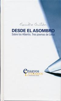 DESDE EL ASOMBRO. SOBRE LOS ALBERTIS. TRES POEMAS DE LORCA | 9788484482918 | GUILLEN, CLAUDIO