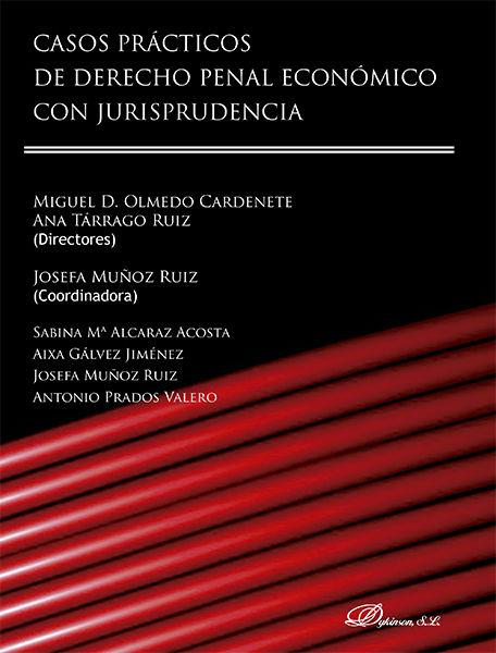 CASOS PRÁCTICOS DE DERECHO PENAL ECONÓMICO CON JURISPRUDENCIA. | 9788490858837 | MUÑOZ RUIZ, JOSEFA / OLMEDO CARDENETE, MIGUEL / TÁRRAGO RUIZ, ANA