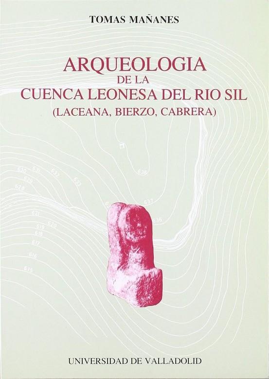 ARQUEOLOGIA DE LA CUENCA LEONESA DEL RIO SIL (LACEANA, BIERZO, CABRERA) | 9788477620280 | MAÑANES PEREZ, TOMAS