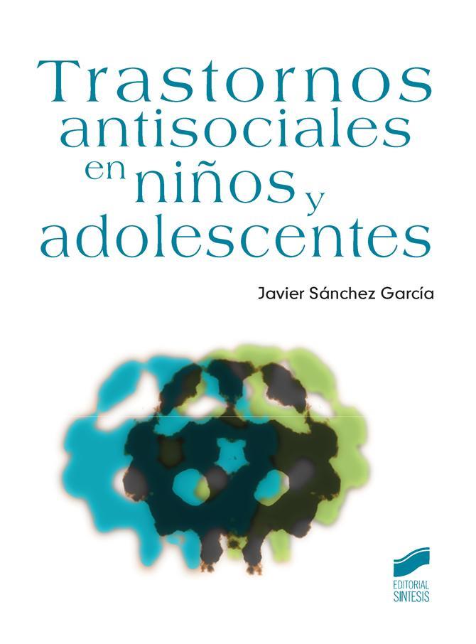TRASTORNOS ANTISOCIALES EN NIÑOS Y ADOLESCENTES | 9788490772164 | SÁNCHEZ GARCÍA, JAVIER