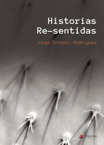 HISTORIAS RE-SENTIDAS | 9788411557207 | ERNESTO RODRÍGUEZ, JORGE