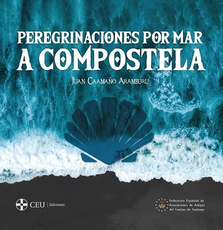 PEREGRINACIONES POR MAR A COMPOSTELA. 2ª EDICIÓN | 9788419111715 | CAAMAÑO ARAMBURU, JUAN