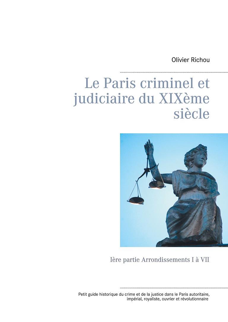 LE PARIS CRIMINEL ET JUDICIAIRE DU XIXÈME SIÈCLE | 9782322189380 | RICHOU, OLIVIER
