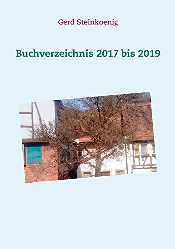 BUCHVERZEICHNIS 2017 BIS 2019 | 9783743161955 | STEINKOENIG, GERD