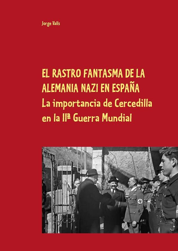 RASTRO FANTASMA DE LA ALEMANIA NAZI EN ESPAÑA, EL | 9788413266923 | VALLS, JORGE