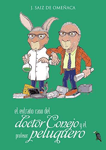 EXTRAÑO CASO DEL DOCTOR CONEJO Y EL PROFESOR PE, EL | 9788418270727 | SAIZ DE OMEÑACA, JOSÉ ANTONIO