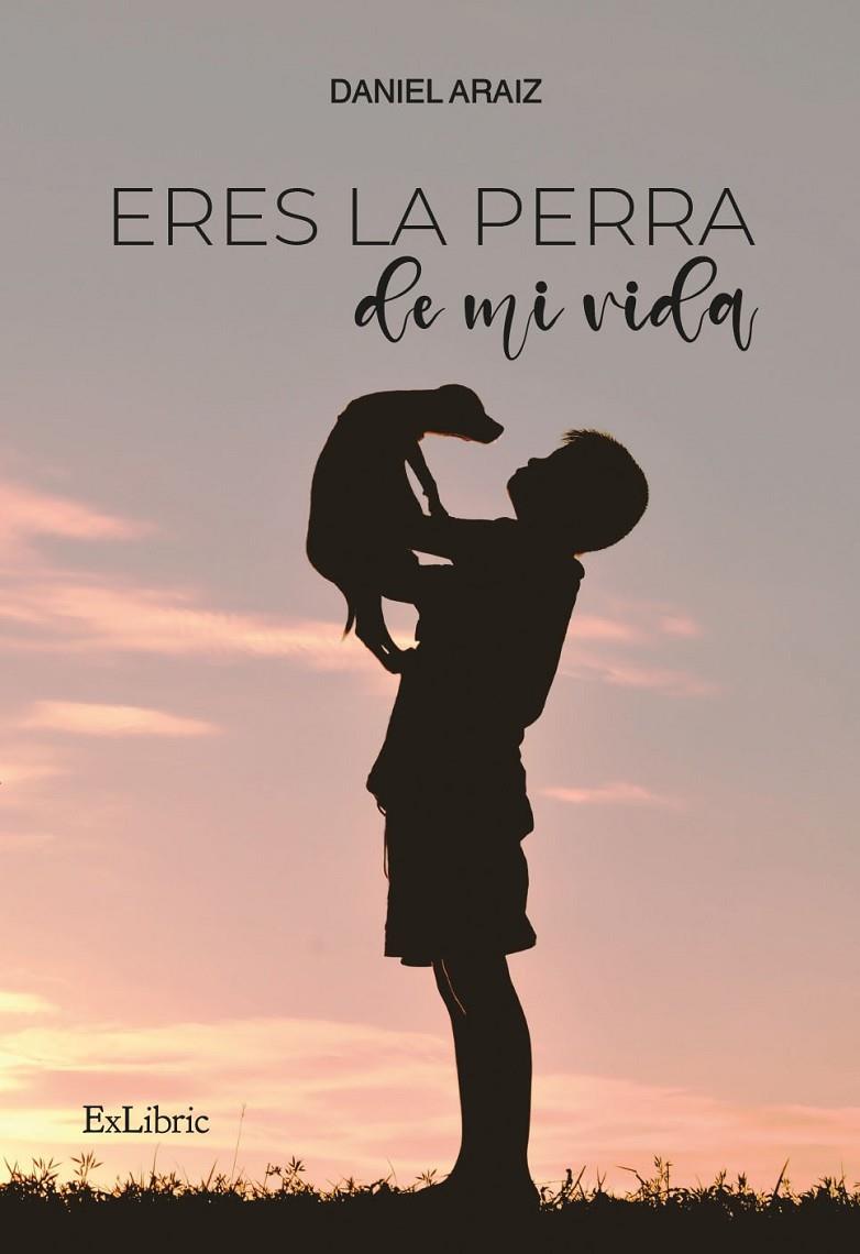 ERES LA PERRA DE MI VIDA | 9788418912344 | ARAIZ, DANIEL