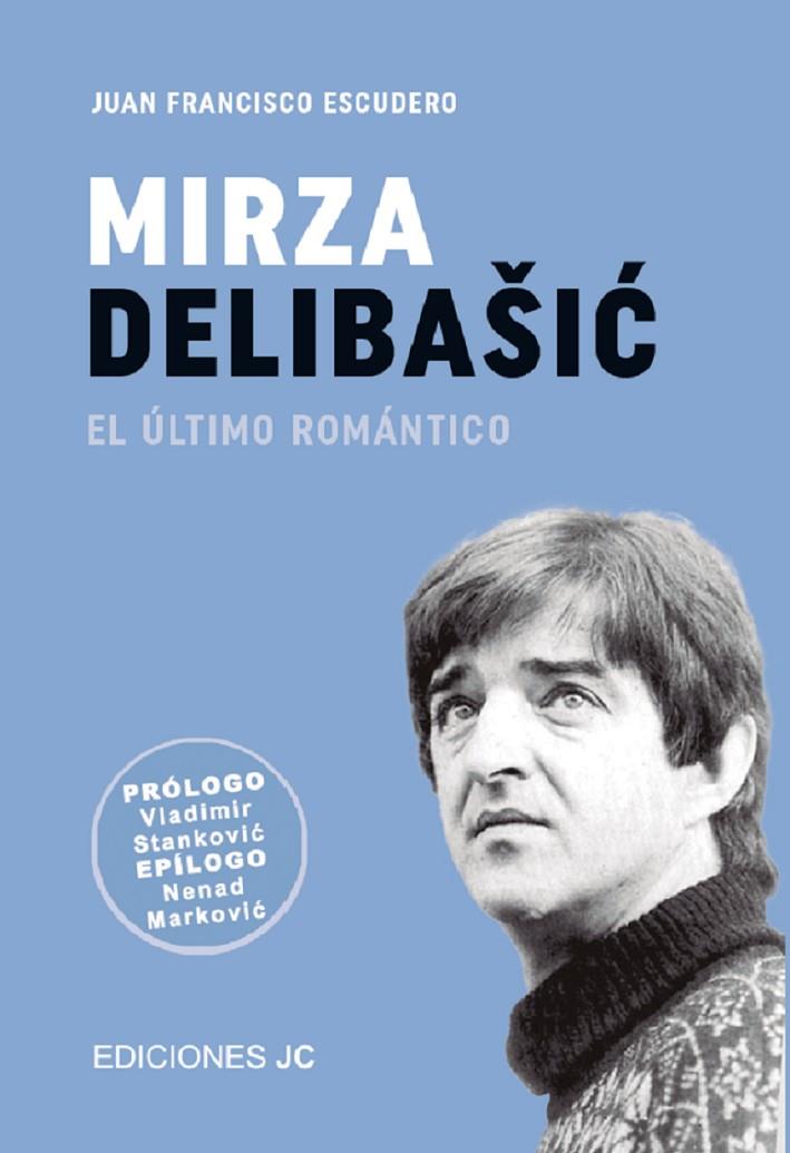 MIRZA DELIBASIC. EL ULTIMO ROMANTICO | 9788415448778 | ESCUDERO, JUAN FRANCISCO