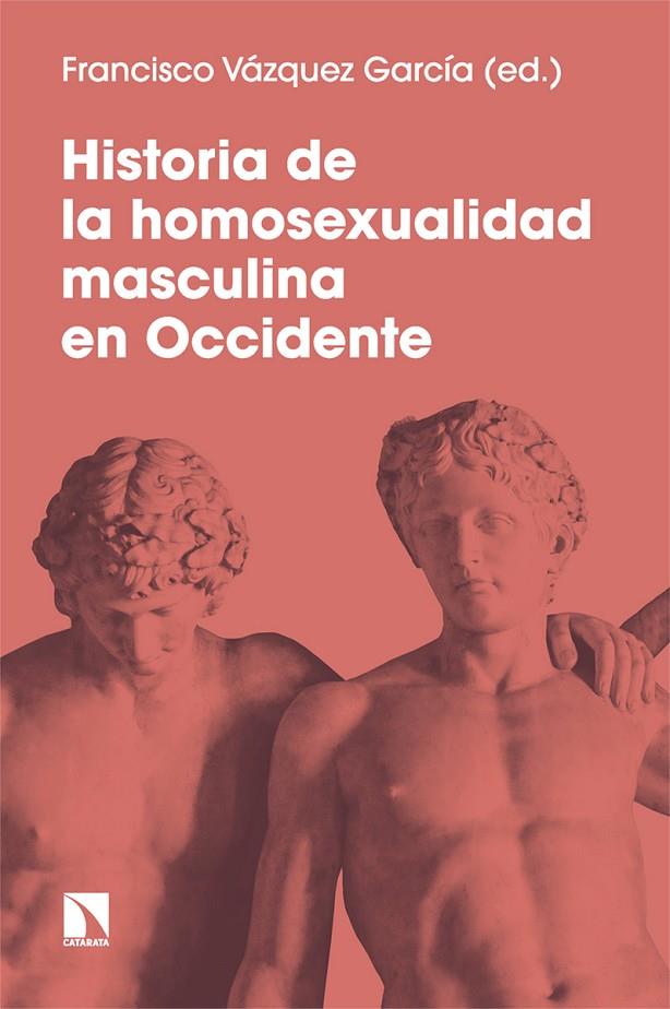 HISTORIA DE LA HOMOSEXUALIDAD MASCULINA EN OCCIDENTE | 9788413525464 | VAZQUEZ GARCIA, FRANCISCO