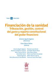FINANCIACIÓN DE LA SANIDAD. TRIBUTACIÓN, GESTIÓN, CONTROL DEL GASTO Y REPARTO CONSTITUCIONAL DEL PODER FINANCIERO | 9788413138107 | AGULLÓ AGÜERO, ANTONIA