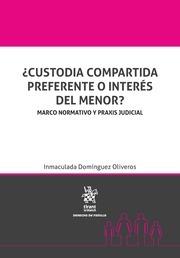 ¿CUSTODIA COMPARTIDA PREFERENTE O INTERÉS DEL MENOR? | 9788491903734 | DOMÍNGUEZ OLIVEROS, INMACULADA