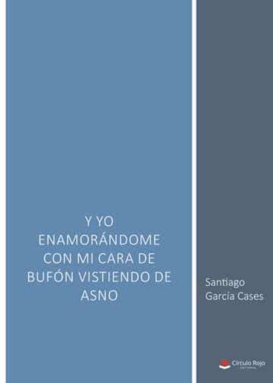 Y YO ENAMORÁNDOME CON MI CARA DE BUFÓN VISTIENDO DE ASNO | 9788411552240 | GARCÍA CASES, SANTIAGO