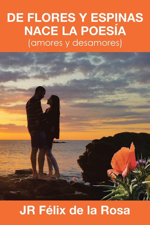 DE FLORES Y ESPINAS NACE LA POESÍA | 9788491125457 | DE LA ROSA, JR FÉLIX