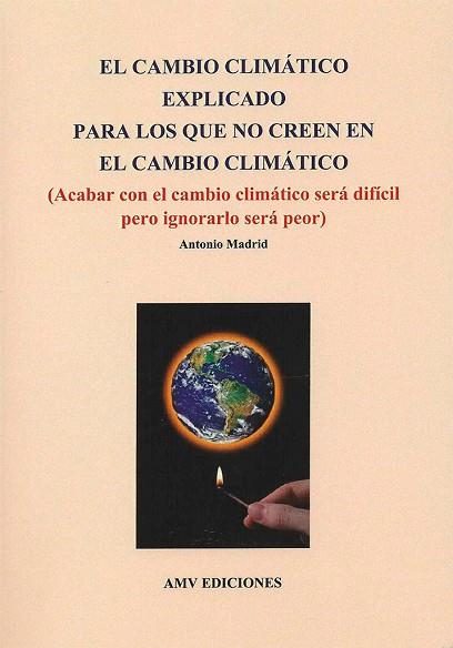 CAMBIO CLIMÁTICO EXPLICADO PARA LOS QUE NO CREEN EN EL CAMBIO CLIMÁTICO, EL | 9788494345142 | MADRID VICENTE, ANTONIO