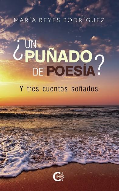 ¿UN PUÑADO DE POESÍA?  Y TRES CUENTOS SOÑADOS | 9788417234300 | RODRÍGUEZ, MARÍA REYES