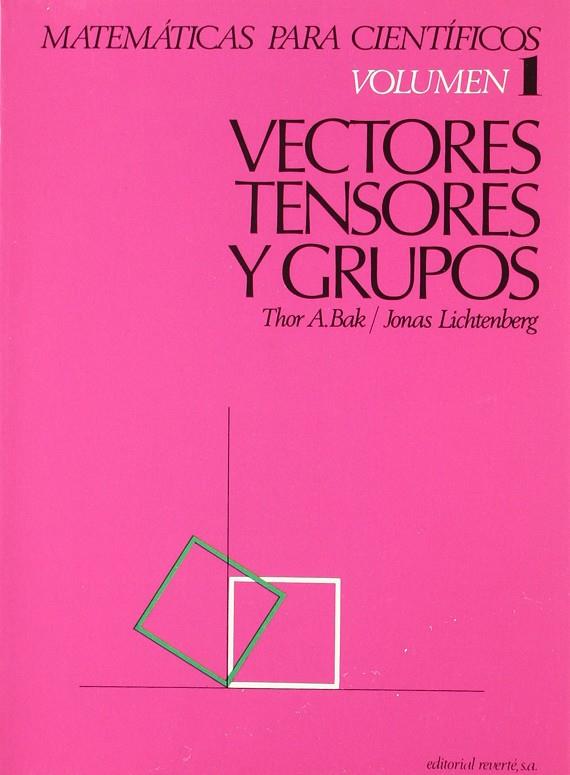 MATEMÁTICAS PARA CIENTÍFICOS. VECTORES, TENSORES Y GRUPOS | 9788429150117 | BAK, THOR A. / LICHTENBERG, JONAS