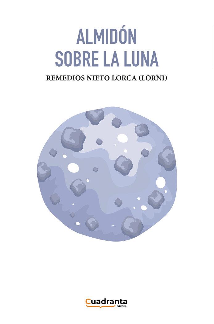ALMIDÓN SOBRE LA LUNA | 9788410125919 | NIETO LORCA (LORNI), REMEDIOS