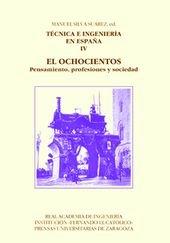 TÉCNICA E INGENIERÍA EN ESPAÑA IV. EL OCHOCIENTOS. PENSAMIENTO, PROFESIONES Y SOCIEDAD | 9788478209200 | SILVA SUÁREZ, MANUEL