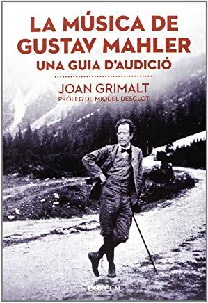 MÚSICA DE GUSTAV MAHLER, LA : UNA GUIA D'AUDICIÓ | 9788493965082 | GRIMALT, JOAN