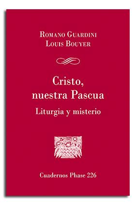 CRISTO, NUESTRA PASCUA. LITURGIA Y MISTERIO | 9788498058321 | BERLANGA, ALFONSO / GUARDINI, ROMANO / BOUYER, LOUIS