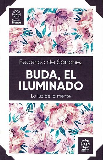 BUDA, EL ILUMINADO. LA LUZ DE LA MENTE | 9788419294005 | DE SÁNCHEZ, FEDERICO