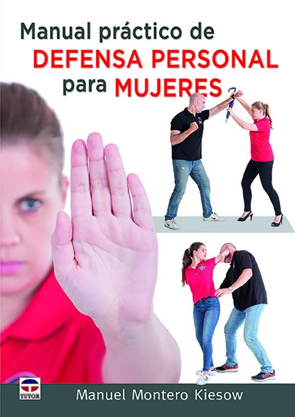 MANUAL PRÁCTICO DE DEFENSA PERSONAL PARA MUJERES | 9788416676279 | MONTERO KIESOW, MANUEL