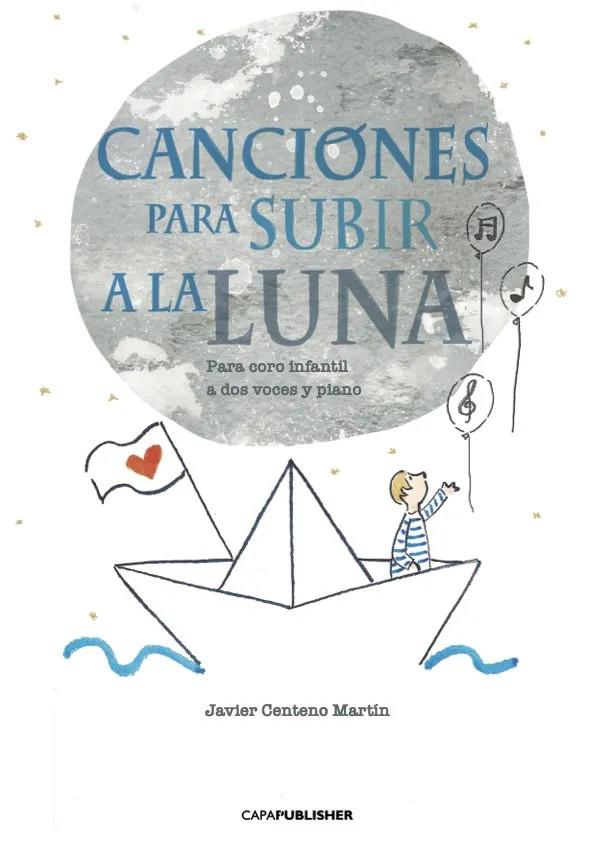 CANCIONES PARA SUBIR A LA LUNA | 9788409414161 | CENTENO MARTÍN, JAVIER