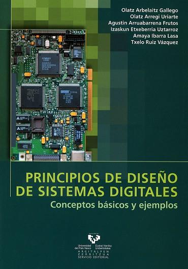 PRINCIPIOS DE DISEÑO DE SISTEMAS DIGITALES. CONCEPTOS BÁSICOS Y EJEMPLOS | 9788498600902 | ARBELAITZ GALLEGO, OLATZ / ARREGI URIARTE, OLATZ / ARRUABARRENA FRUTOS, AGUSTÍN / ETXEBERRIA UZTARRO