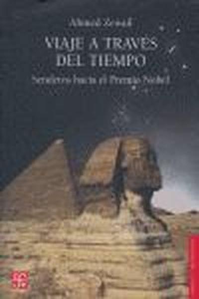 VIAJE A TRAVÉS DEL TIEMPO : SENDEROS HACIA EL PREMIO NOBEL | 9789681675776 | ZEWAIL, AHMED