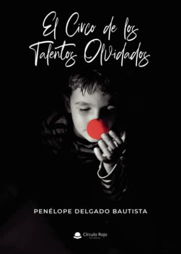 CIRCO DE LOS TALENTOS OLVIDADOS, EL | 9788411377034 | DELGADO BAUTISTA, PENÉLOPE