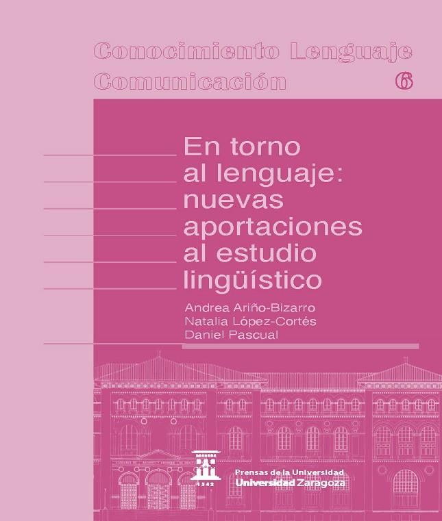 EN TORNO AL LENGUAJE. NUEVAS APORTACIONES AL ESTUDIO LINGÜÍSTICO | 9788413406350 | ARIÑO BIZARRO, ANDREA / LÓPEZ CORTÉS, NATALIA / PASCUAL, DANIEL