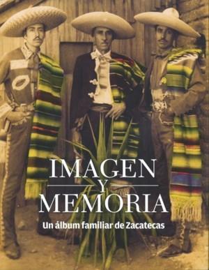 IMAGEN Y MEMORIA : UN ÁLBUM FAMILIAR DE ZACATECAS | 9786071603128 | VALTIERRA, PEDRO
