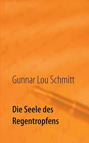 DIE SEELE DES REGENTROPFENS | 9783735751287 | SCHMITT, GUNNAR LOU