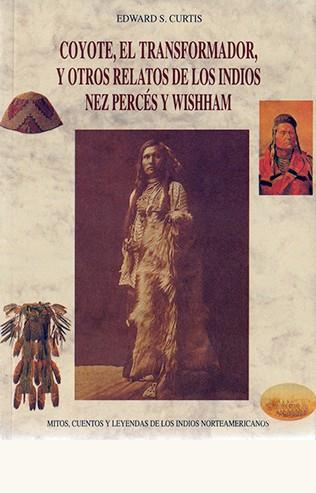 COYOTE EL TRANSFORMADOR, Y OTROS RELATOS DE LOS INDIOS NEZ PERCÉS Y WISHHAM | 9788476515389 | CURTIS, EDWARD SHERIFF