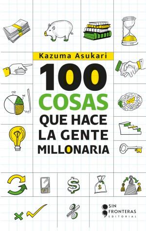 100 COSAS QUE HACE LA GENTE MILLONARIA | 9786287735996 | ASUKARI, KAZUMA