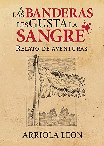 A LAS BANDERAS LES GUSTA LA SANGRE | 9788417715557 | LEÓN, ARRIOLA