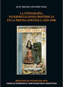 FOTOGRAFÍA, LA : INTERPRETACIONES HISTÓRICAS EN LA PRENSA ESPAÑOLA (1839-1900) | 9788400104139 | SÁNCHEZ VIGIL, JUAN MIGUEL