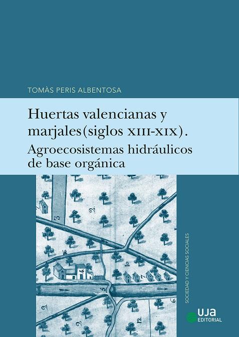 HUERTAS VALENCIANAS Y MARJALES (SIGLOS XIII-XIX). AGROECOSISTEMAS HIDRAULICOS DE | 9788491597094 | PERIS ALBENTOSA, TOMÁS